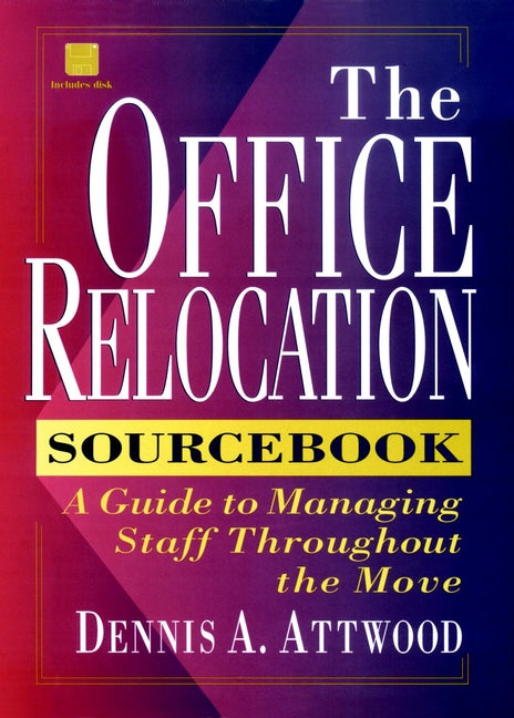 The Office Relocation Sourcebook; A Guide to Managing Staff Throughout the Move (Hardback) 9780471130161