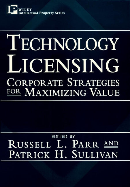 Technology Licensing; Corporate Strategies for Maximizing Value (Hardback) 9780471130819