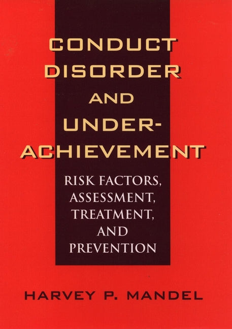Conduct Disorder and Underachievement; Risk Factors, Assessment, Treatment, and Prevention (Hardback) 9780471131472