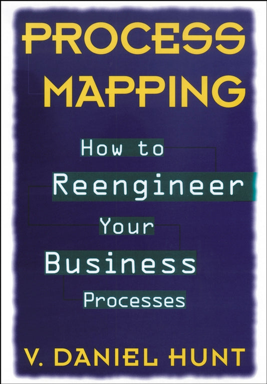 Process Mapping; How to Reengineer Your Business Processes (Hardback) 9780471132813