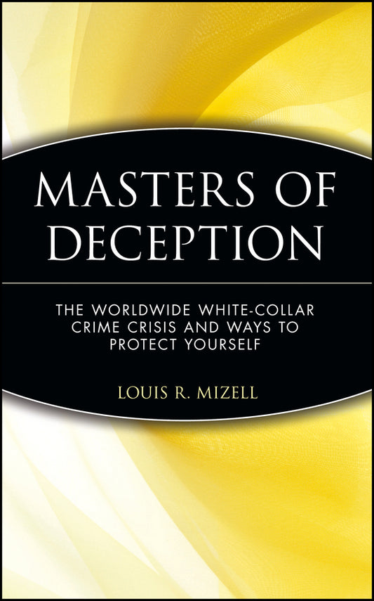 Masters of Deception; The Worldwide White-Collar Crime Crisis and Ways to Protect Yourself (Hardback) 9780471133551