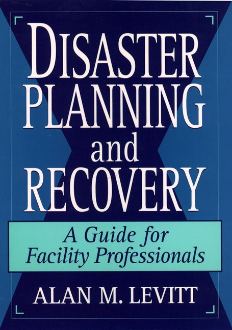 Disaster Planning and Recovery; A Guide for Facility Professionals (Hardback) 9780471142058