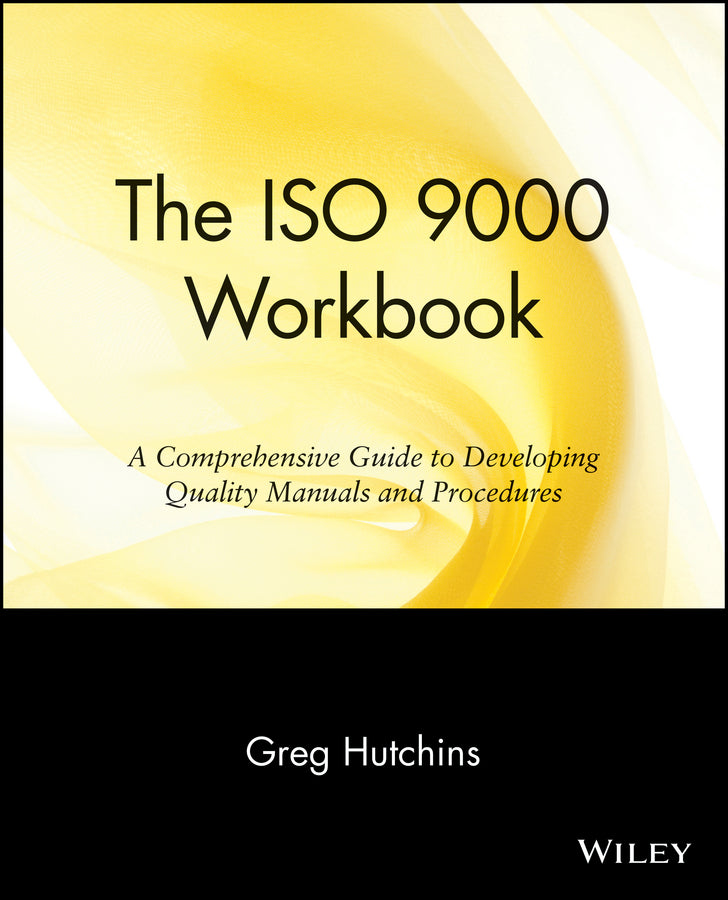 The ISO 9000 Workbook; A Comprehensive Guide to Developing Quality Manuals and Procedures (Paperback / softback) 9780471142454