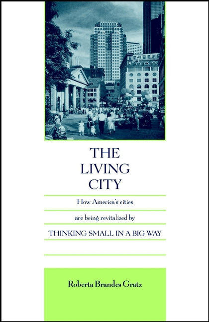 The Living City; How America's Cities Are Being Revitalized by Thinking Small in a Big Way (Paperback / softback) 9780471144250