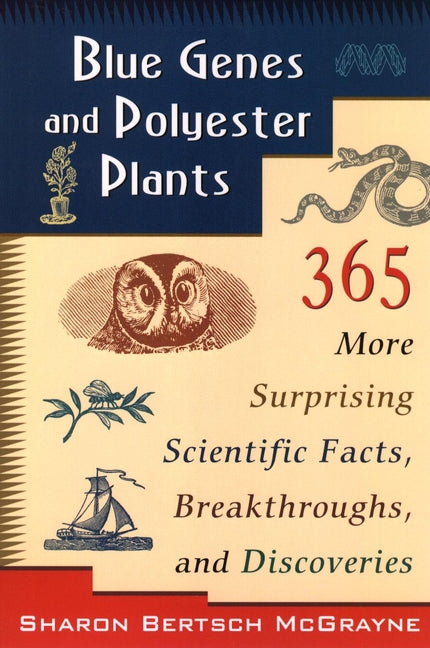 Blue Genes and Polyester Plants; 365 More Suprising Scientific Facts, Breakthroughs, and Discoveries (Paperback / softback) 9780471145752