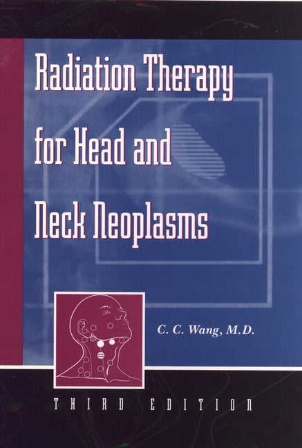 Radiation Therapy for Head and Neck Neoplasms (Hardback) 9780471149712
