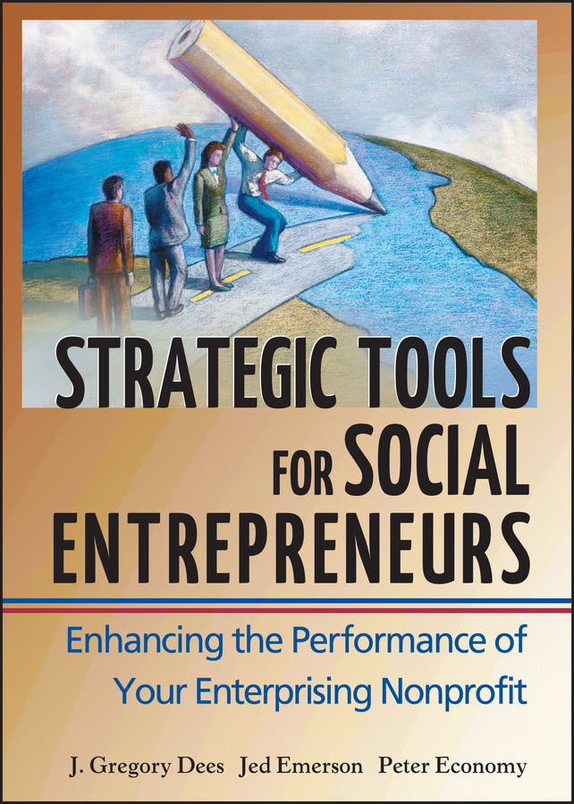 Strategic Tools for Social Entrepreneurs; Enhancing the Performance of Your Enterprising Nonprofit (Hardback) 9780471150688