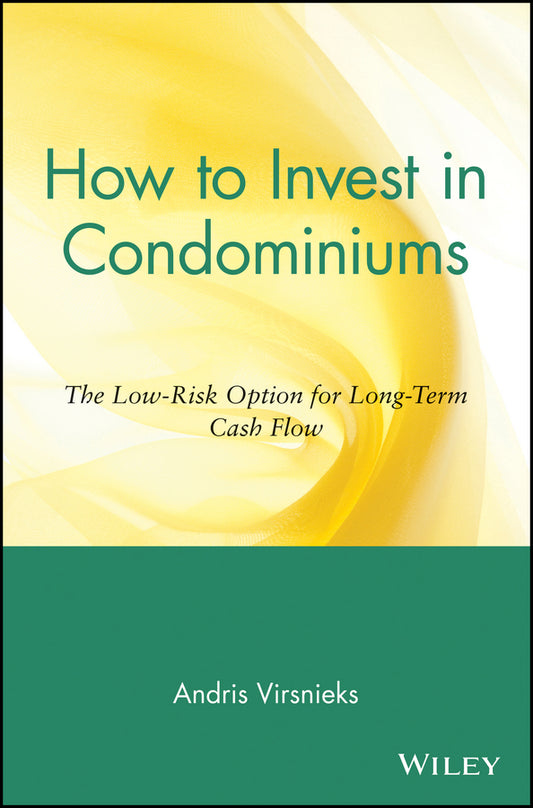 How to Invest in Condominiums; The Low-Risk Option for Long-Term Cash Flow (Paperback / softback) 9780471151500