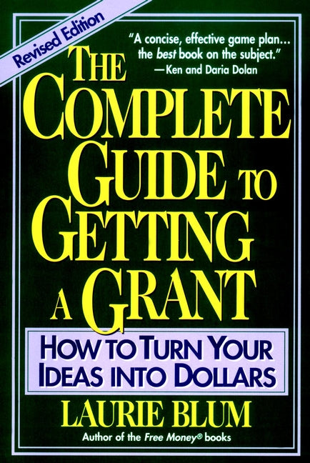 The Complete Guide to Getting a Grant; How to Turn Your Ideas Into Dollars (Paperback / softback) 9780471155089