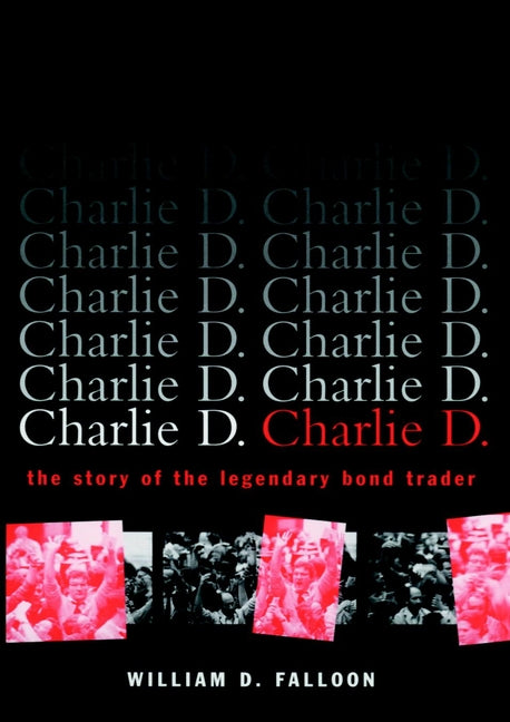 Charlie D.; The Story of the Legendary Bond Trader (Hardback) 9780471156727