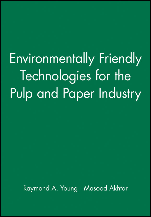 Environmentally Friendly Technologies for the Pulp and Paper Industry (Hardback) 9780471157700