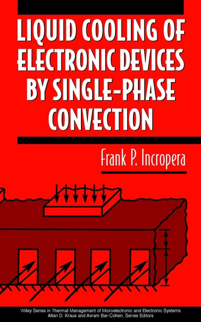 Liquid Cooling of Electronic Devices by Single-Phase Convection (Hardback) 9780471159865