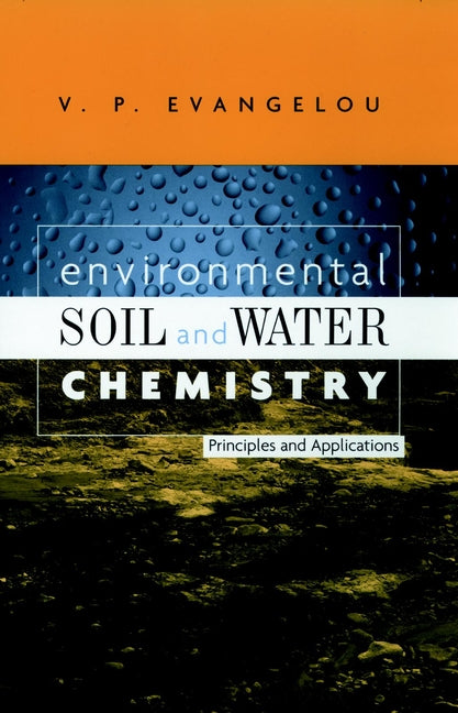 Environmental Soil and Water Chemistry; Principles and Applications (Hardback) 9780471165156
