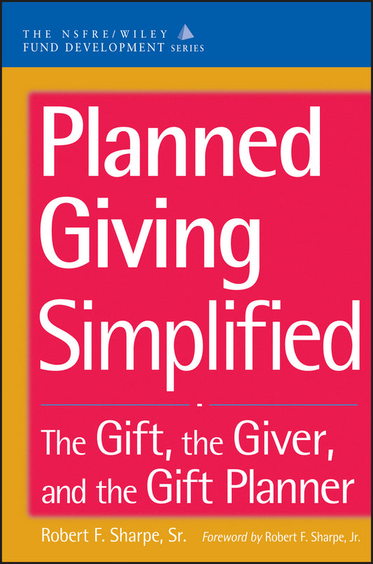 Planned Giving Simplified; The Gift, The Giver, and the Gift Planner (Hardback) 9780471166740