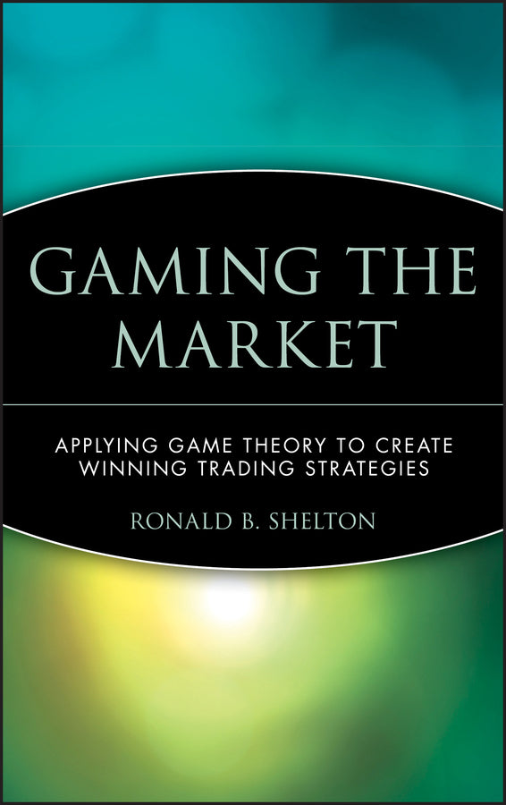 Gaming the Market; Applying Game Theory to Create Winning Trading Strategies (Hardback) 9780471168133