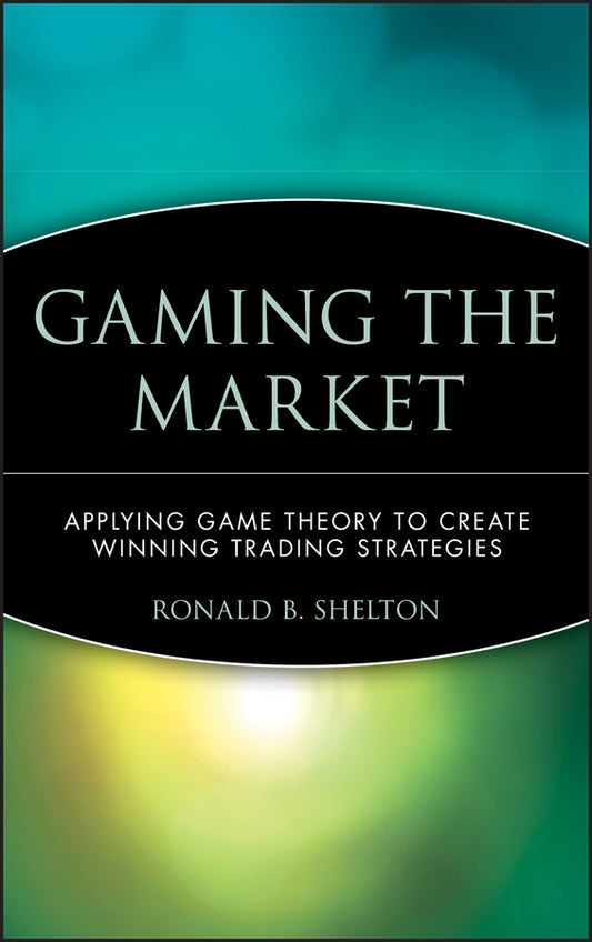 Gaming the Market; Applying Game Theory to Create Winning Trading Strategies (Hardback) 9780471168133