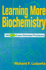 Learning More Biochemistry; 100 New Case-Oriented Problems (Paperback / softback) 9780471170549