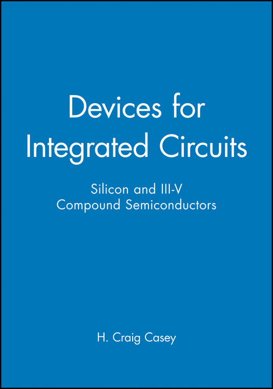 Devices for Integrated Circuits; Silicon and III-V Compound Semiconductors (Hardback) 9780471171348