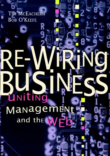 Re-Wiring Business; Uniting Management and the Web (Hardback) 9780471175568