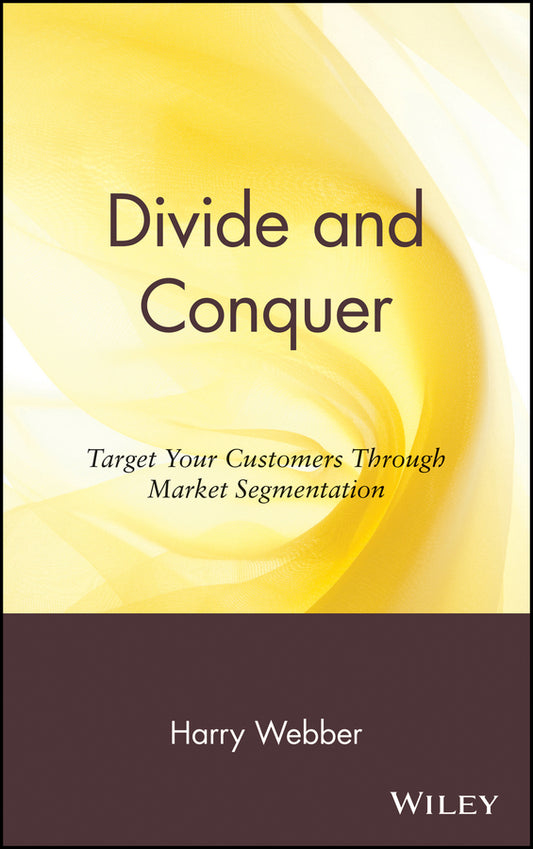 Divide and Conquer; Target Your Customers Through Market Segmentation (Hardback) 9780471176336