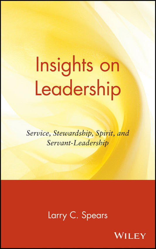 Insights on Leadership; Service, Stewardship, Spirit, and Servant-Leadership (Hardback) 9780471176343