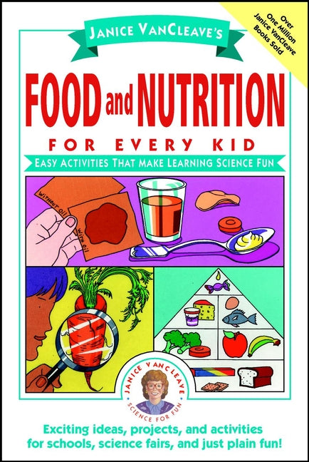 Janice VanCleave's Food and Nutrition for Every Kid; Easy Activities That Make Learning Science Fun (Paperback / softback) 9780471176657