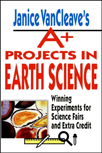 Janice VanCleave's A+ Projects in Earth Science; Winning Experiments for Science Fairs and Extra Credit (Paperback / softback) 9780471177708