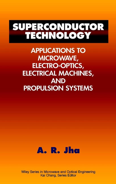 Superconductor Technology; Applications to Microwave, Electro-Optics, Electrical Machines, and Propulsion Systems (Hardback) 9780471177753