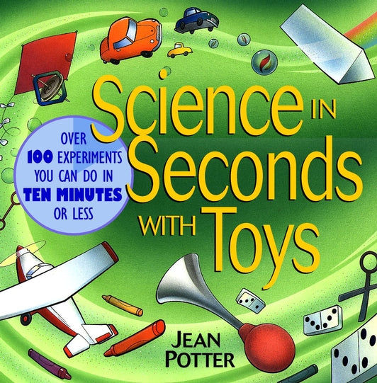 Science in Seconds with Toys; Over 100 Experiments You Can Do in Ten Minutes or Less (Paperback / softback) 9780471179009