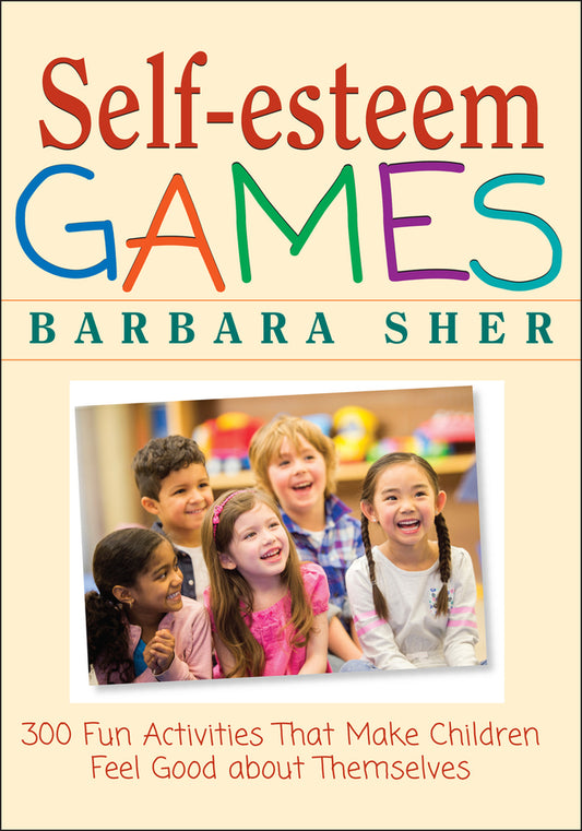 Self-Esteem Games; 300 Fun Activities That Make Children Feel Good about Themselves (Paperback / softback) 9780471180272
