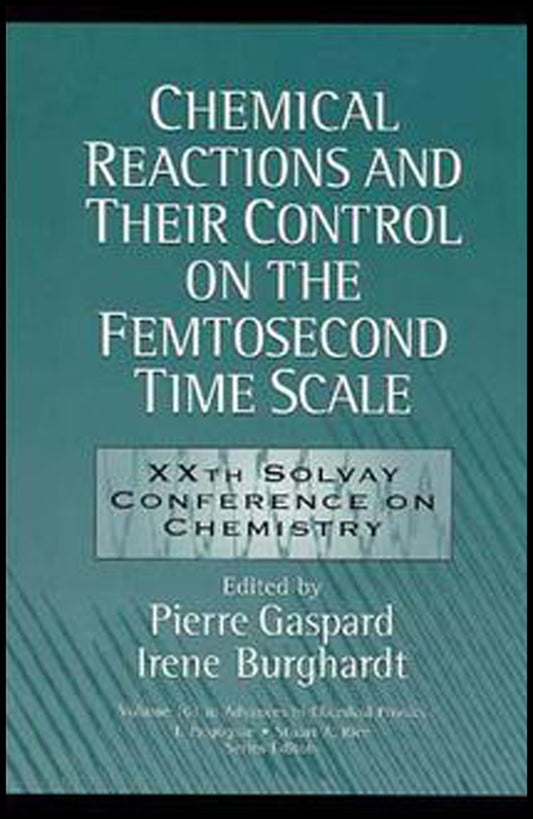 Chemical Reactions and Their Control on the Femtosecond Time Scale; 20th Solvay Conference on Chemistry, Volume 101 (Hardback) 9780471180487