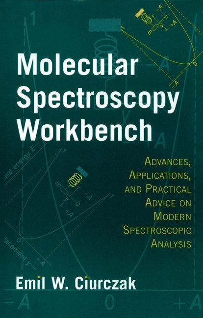 Molecular Spectroscopy Workbench; Advances, Applications, and Practical Advice on Modern Spectroscopic Analysis (Hardback) 9780471180814