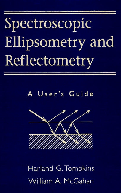 Spectroscopic Ellipsometry and Reflectometry; A User's Guide (Hardback) 9780471181729