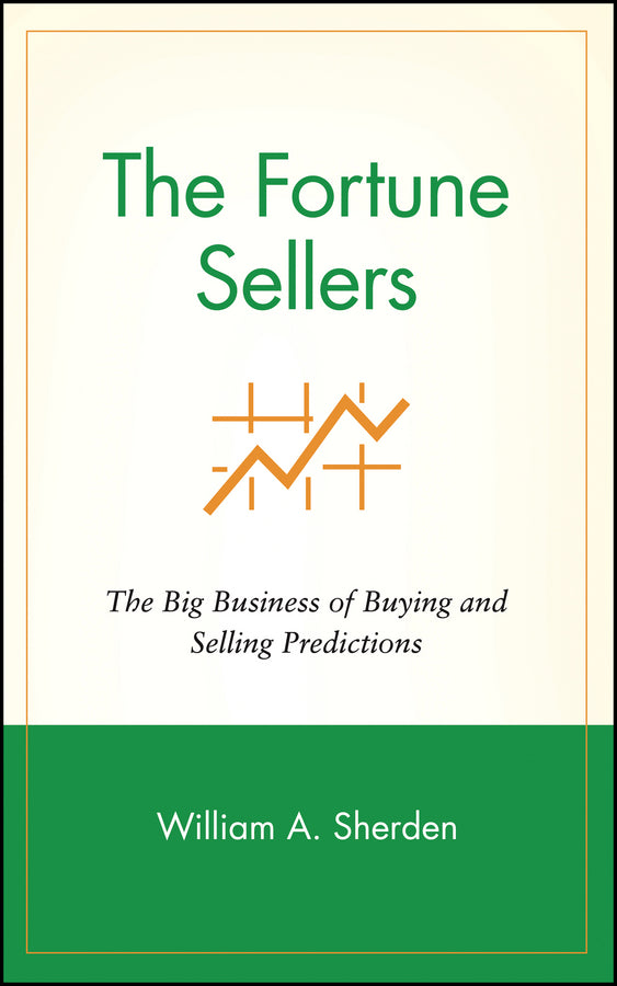 The Fortune Sellers; The Big Business of Buying and Selling Predictions (Hardback) 9780471181781