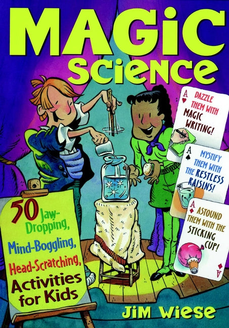 Magic Science; 50 Jaw-Dropping, Mind-Boggling, Head-Scratching Activities for Kids (Paperback / softback) 9780471182399