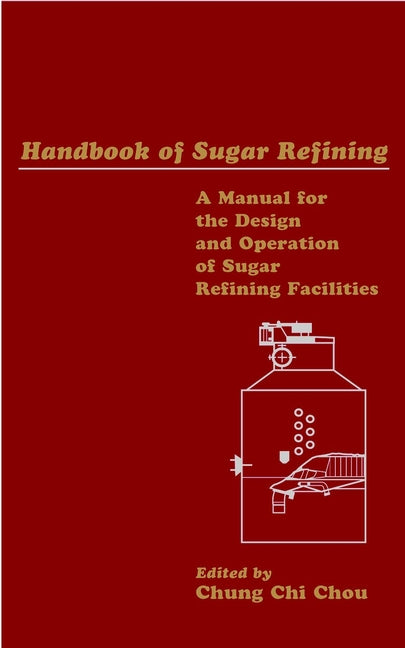 Handbook of Sugar Refining; A Manual for the Design and Operation of Sugar Refining Facilities (Hardback) 9780471183570