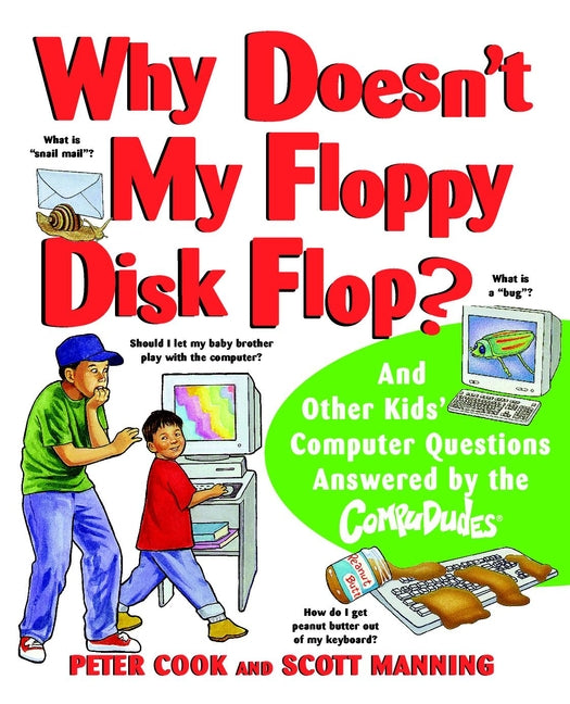 Why Doesn't My Floppy Disk Flop?; And Other Kids' Computer Questions Answered by the CompuDudes (Paperback / softback) 9780471184294