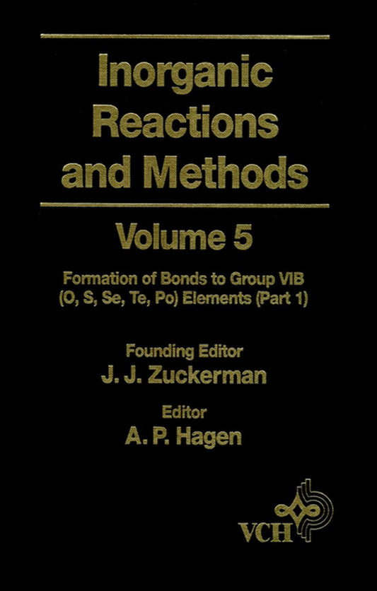 Inorganic Reactions and Methods; The Formation of Bonds to Group VIB (O, S, Se, Te, Po) Elements (Part 1) (Hardback) 9780471186588