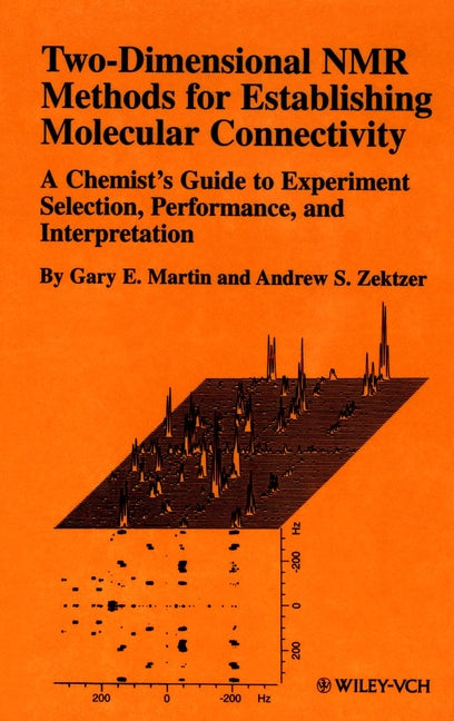 Two-Dimensional NMR Methods for Establishing Molecular Connectivity; A Chemist's Guide to Experiment Selection, Performance, and Interpretation (Hardback) 9780471187073