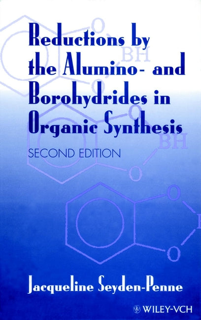 Reductions by the Alumino- and Borohydrides in Organic Synthesis (Hardback) 9780471190363