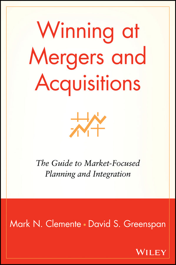 Winning at Mergers and Acquisitions; The Guide to Market-Focused Planning and Integration (Hardback) 9780471190561