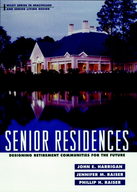 Senior Residences; Designing Retirement Communities for the Future (Hardback) 9780471190615