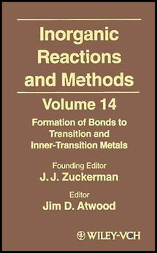 Inorganic Reactions and Methods V 14–Formation of Bonds to Transition and Inner–Transition Metals V14 (Hardback) 9780471192015