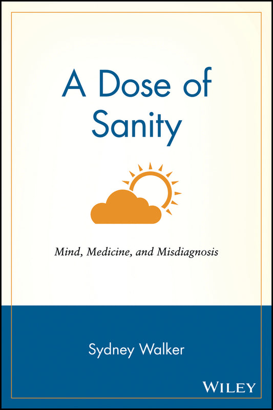 A Dose of Sanity; Mind, Medicine, and Misdiagnosis (Paperback / softback) 9780471192626