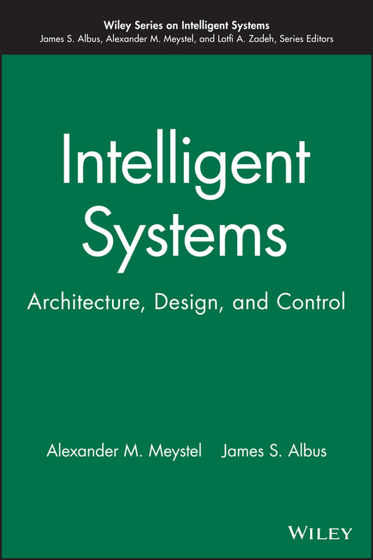 Intelligent Systems; Architecture, Design, and Control (Hardback) 9780471193746