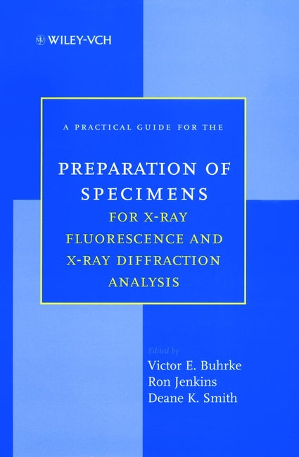 A Practical Guide for the Preparation of Specimens for X-Ray Fluorescence and X-Ray Diffraction Analysis (Hardback) 9780471194583