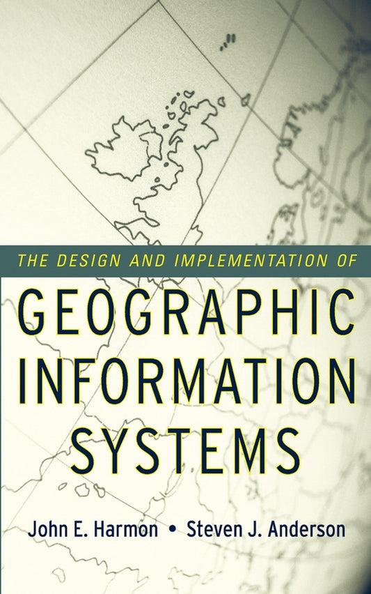 The Design and Implementation of Geographic Information Systems (Hardback) 9780471204886