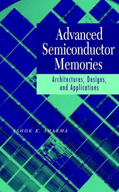 Advanced Semiconductor Memories; Architectures, Designs, and Applications (Hardback) 9780471208136