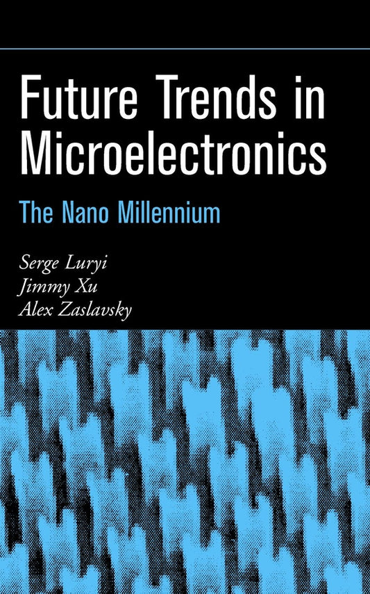 Future Trends in Microelectronics; The Nano Millennium (Hardback) 9780471212478