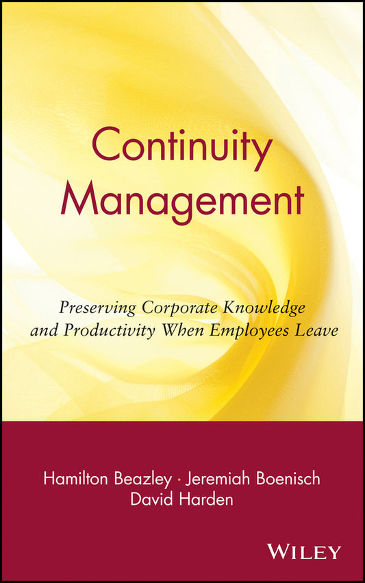 Continuity Management; Preserving Corporate Knowledge and Productivity When Employees Leave (Hardback) 9780471219064